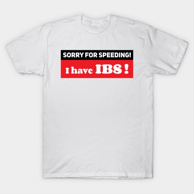 Sorry for speeding I have IBS ,Ibs meme ,Funny car bumper T-Shirt by yass-art